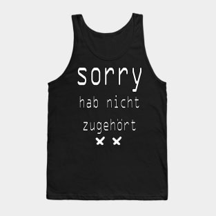 Sorry Hab Nicht Zugehort Tank Top